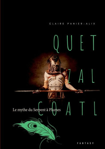 Quetzalcoàtl: Le Mythe Du Serpent À Plumes (French Edition)