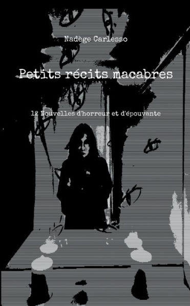 Petits Recits Macabres: 12 Nouvelles D'Horreur Et D'epouvante (French Edition)