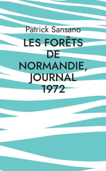 Les Forêts De Normandie, Journal 1972 (French Edition)