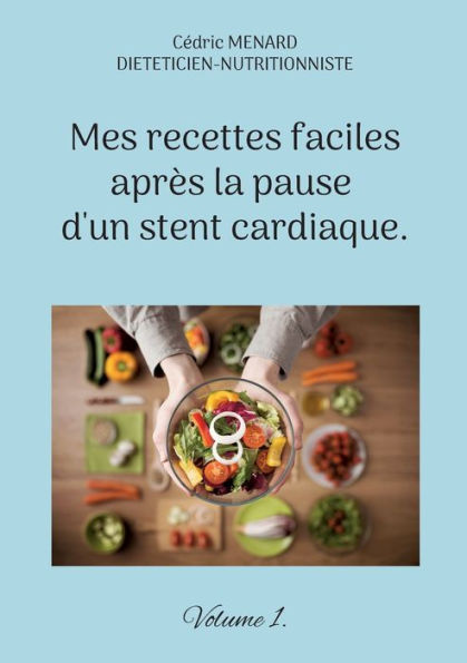 Mes Recettes Faciles Après La Pause D'Un Stent Cardiaque. (Edición francesa)