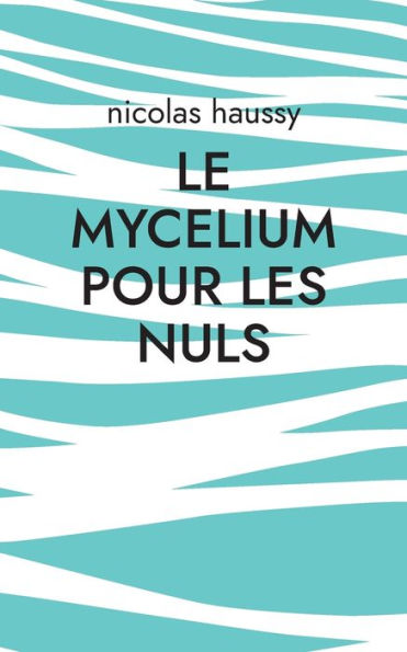 Le Mycelium Pour Les Nuls (French Edition)