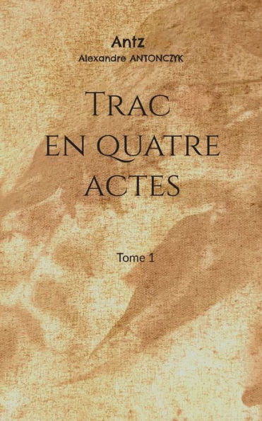 Trac En Quatre Actes (French Edition)