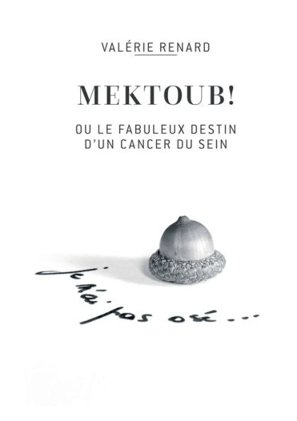 Mektoub Ou L'Incroyable Destin D'Un Cancer Du Sein (French Edition)