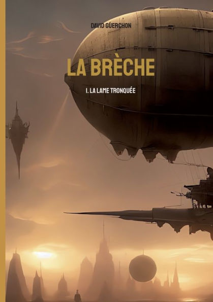 La Brèche: 1. La Lame Tronquee (French Edition)