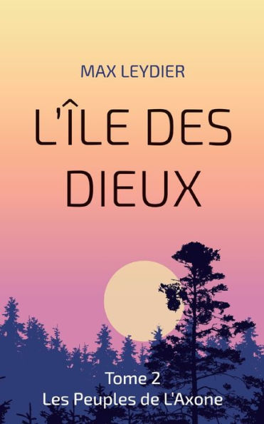L'Île Des Dieux: Tome 2 Les Peuples De L'Axone (French Edition)