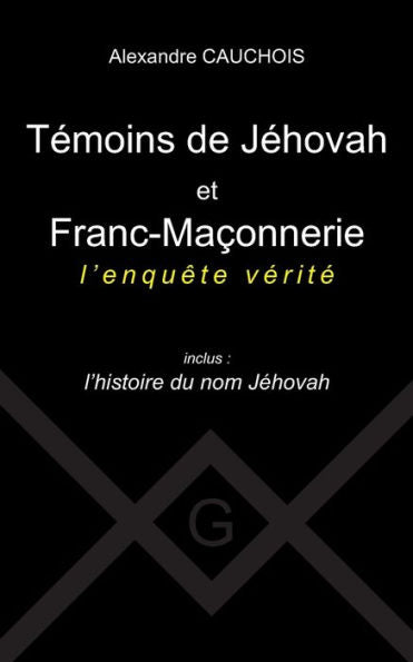 Temoins De Jehovah Et Franc-Maconnerie: L'Enquête Verite Inclus: L'Histoire Du Nom Jehovah (French Edition)