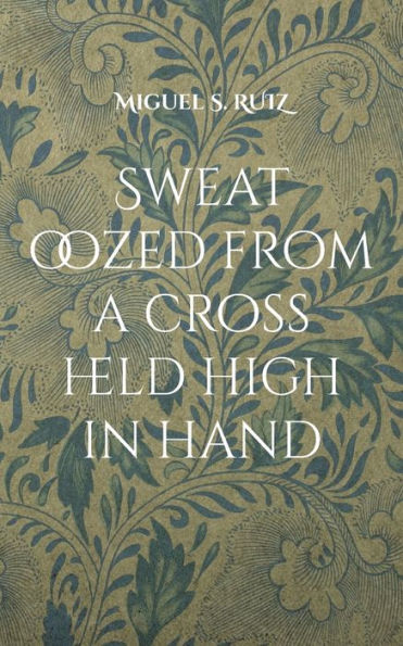 Sweat Oozed From A Cross Held High In Hand: Another Leaking And Escaping Novel (French Edition)