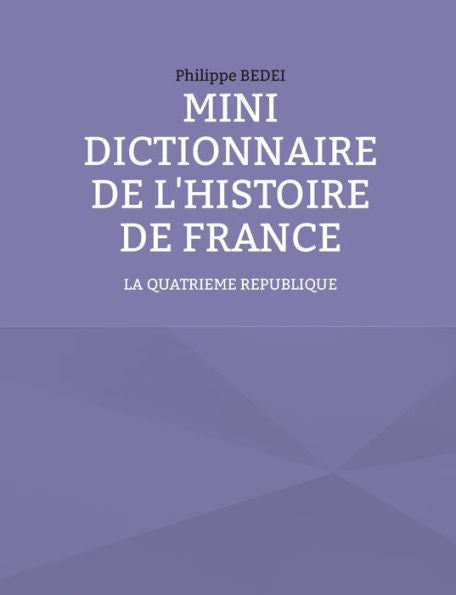 Mini Dictionnaire De L'Histoire De France: La Iv Ème Republique (French Edition)