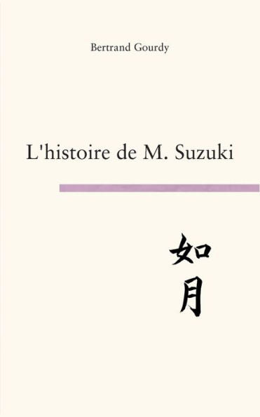 L'Histoire De M. Suzuki: Not As Beautiful As Silence (French Edition)