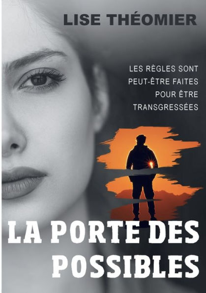 La Porte Des Possibles: Les Règles Sont Peut-Être Faites Pour Être Transgressees (Edición francesa)