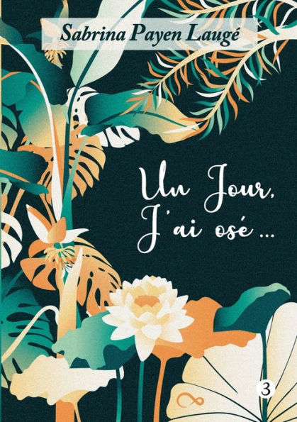 Un Jour, J'Ai Ose...: Tome 3 (French Edition)