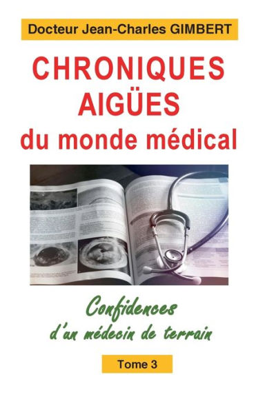 Chroniques Aigües Du Monde Medical: Confidences D'Un Medecin De Terrain Tome 3 (French Edition)
