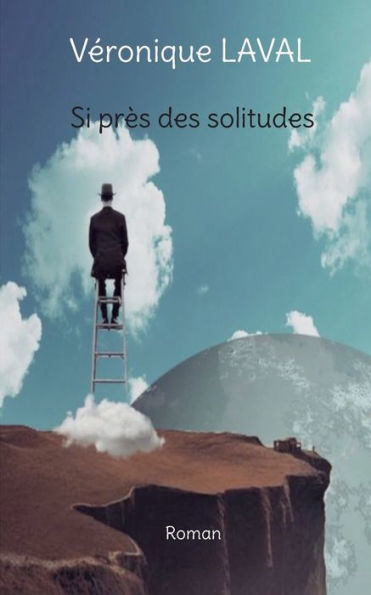 Si Près Des Solitudes (French Edition)