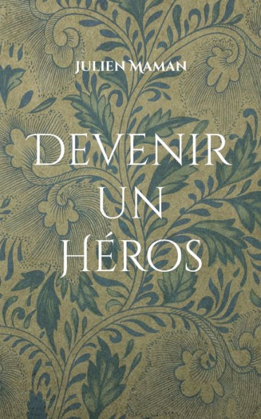 Devenir Un Heros: Un Mauvais Roman D'Amour (French Edition)