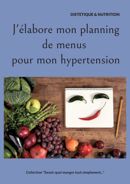 J'elabore Mon Planning De Menus Pour Mon Hypertension. (French Edition)