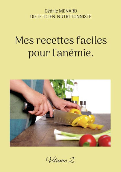 Mes Recettes Faciles Pour L'Anemie.: Volume 2. (French Edition)