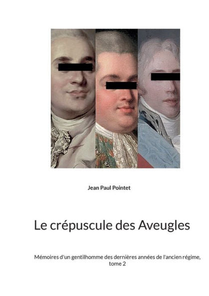 Le Crepuscule Des Aveugles: Memoires D'Un Gentilhomme Des Dernières Annees De L'Ancien Regime, Tome 2 (French Edition)