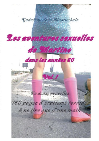 Les Aventures Sexuelles De Martine Dans Les Annees 60: 160 Pages D'erotisme Torride À Ne Lire Que D'Une Main (French Edition)