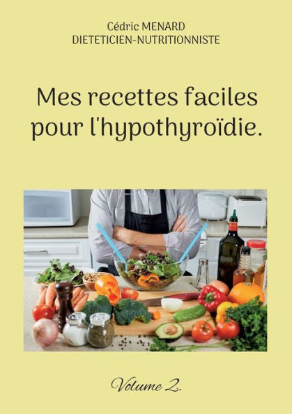 Mes Recettes Faciles Pour L'Hypothyroidie.: Volume 2. (French Edition)