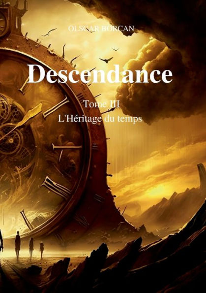 Descendance - Tome 3: L'Heritage Du Temps (French Edition)