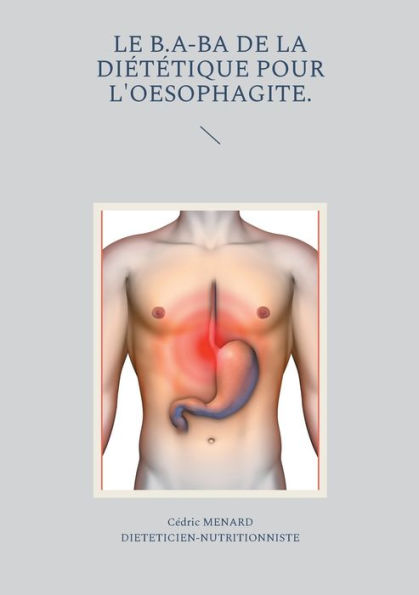 Le B.A-Ba De La Dietetique Pour L'Oesophagite. (French Edition)