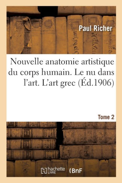 Nouvelle Anatomie Artistique Du Corps Humain, Cours Supérieur. Le Nu Dans L'Art. Tome 2 (French Edition)