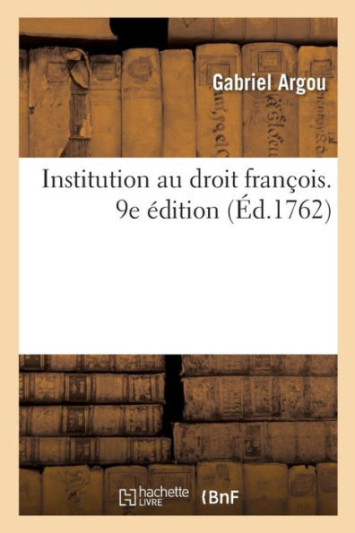 Institution Au Droit François. 9E Édition (French Edition)