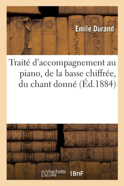 Traité D'Accompagnement Au Piano, De La Basse Chiffrée, Du Chant Donné (French Edition)