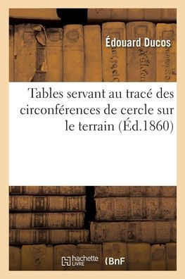 Tables Servant Au Tracé Des Circonférences De Cercle Sur Le Terrain (French Edition)