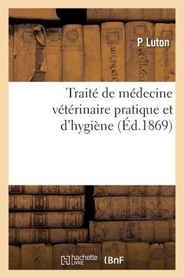 Traité De Médecine Vétérinaire Pratique Et D'Hygiène (French Edition)