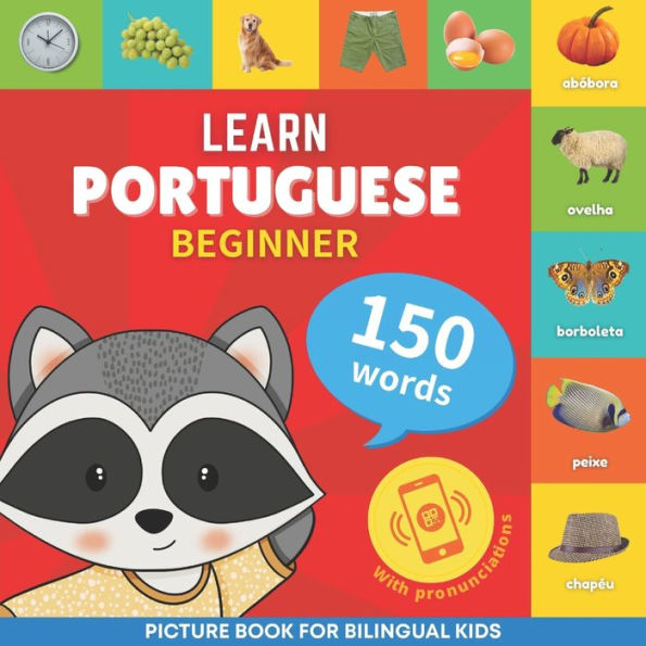 Learn Portuguese - 150 Words With Pronunciations - Beginner: Picture Book For Bilingual Kids - 9782384129836