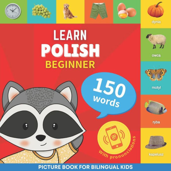 Learn Polish - 150 Words With Pronunciations - Beginner: Picture Book For Bilingual Kids - 9782384129928