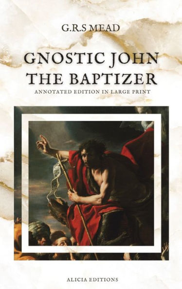 Gnostic John The Baptizer: Annotated Edition In Large Print - 9782384551354