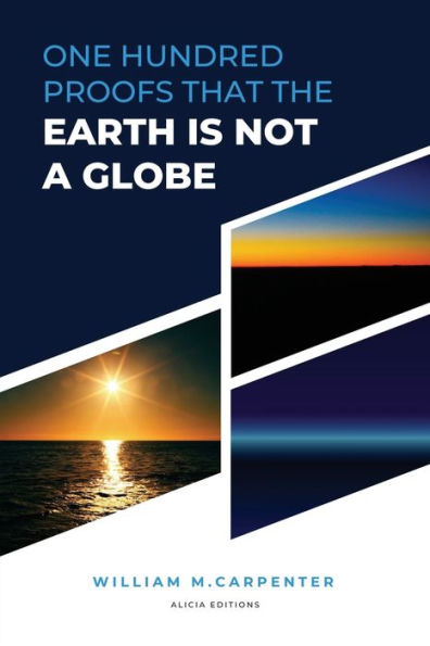 100 Proofs That Earth Is Not A Globe: New Large Print Edition Including "Experiments Proving The Earth To Be A Plane" By Parallax - 9782384551767