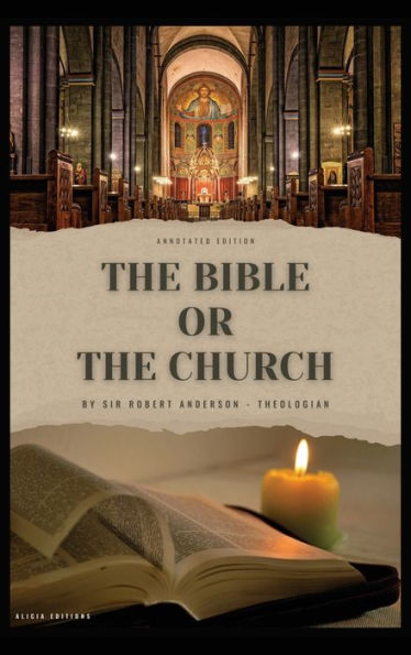 The Bible Or The Church: Annotated Edition - 9782384551859