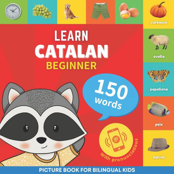 Learn Catalan - 150 Words With Pronunciations - Beginner: Picture Book For Bilingual Kids - 9782384573943