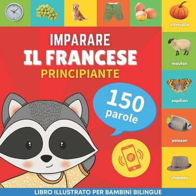 Imparare Il Francese - 150 Parole Con Pronunce - Principiante: Libro Illustrato Per Bambini Bilingue (Italian Edition) - 9782384574520