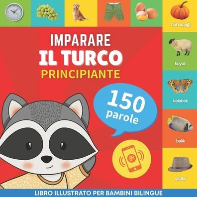 Imparare Il Turco - 150 Parole Con Pronunce - Principiante: Libro Illustrato Per Bambini Bilingue (Italian Edition) - 9782384574629