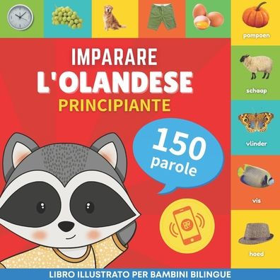 Imparare L'Olandese - 150 Parole Con Pronunce - Principiante: Libro Illustrato Per Bambini Bilingue (Italian Edition) - 9782384574667
