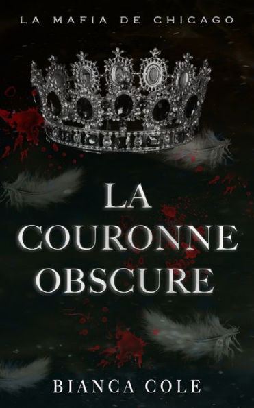 La Couronne Obscure: Mariage Force Au CCEur De La Mafia (La Mafia De Chicago) (French Edition) - 9782494810051