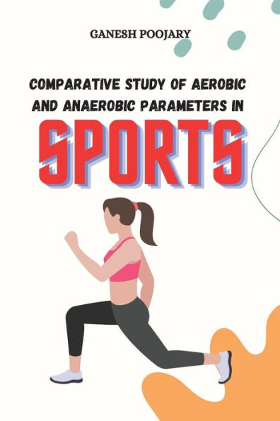 Comparative Study Of Aerobic And Anaerobic Parameters In Sports - 9782549855044