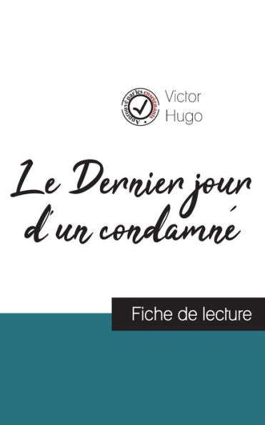 Le Dernier Jour D'Un Condamne De Victor Hugo (Fiche De Lecture Et Analyse Complète De L'Oeuvre) (French Edition)