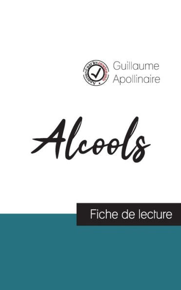 Alcools De Guillaume Apollinaire (Fiche De Lecture Et Analyse Complète De L'Oeuvre) (French Edition)