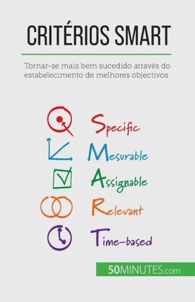 Criterios Smart: Tornar-Se Mais Bem Sucedido Atraves Do Estabelecimento De Melhores Objectivos (Portuguese Edition) - 9782808065887
