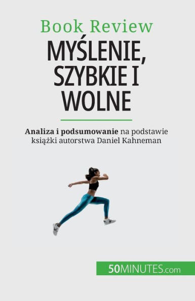 Myslenie, Szybkie I Wolne: Ksiazka O Bledach, Które Moga Uposledzac Ludzki Proces Decyzyjny (Polish Edition)