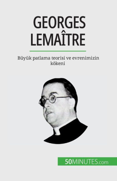 Georges Lemaître: Büyük Patlama Teorisi Ve Evrenimizin Kökeni (Turkish Edition) - 9782808602082