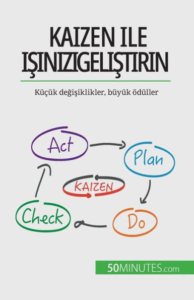 Kaizen Ile Isinizi Gelistirin: Kücük Degisiklikler, Büyük Ödüller (Turkish Edition) - 9782808602129