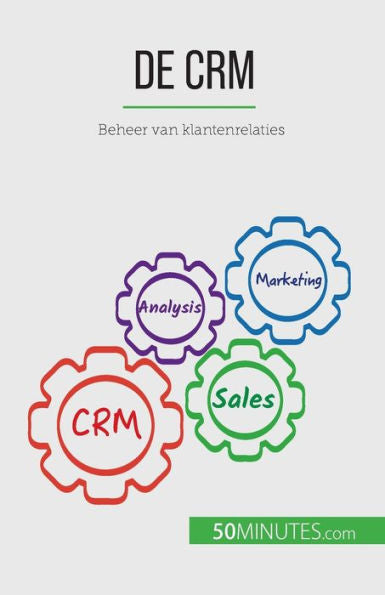 De Crm: Beheer Van Klantenrelaties (Dutch Edition)