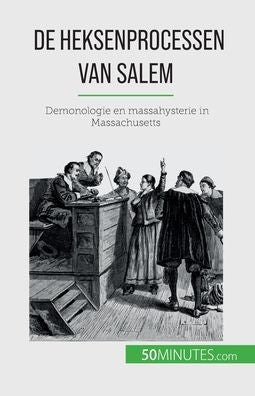 De Heksenprocessen Van Salem: Demonologie En Massahysterie In Massachusetts (Dutch Edition)