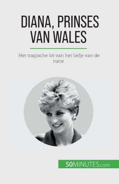 Diana, Prinses Van Wales: Het Tragische Lot Van Het Liefje Van De Natie (Dutch Edition)